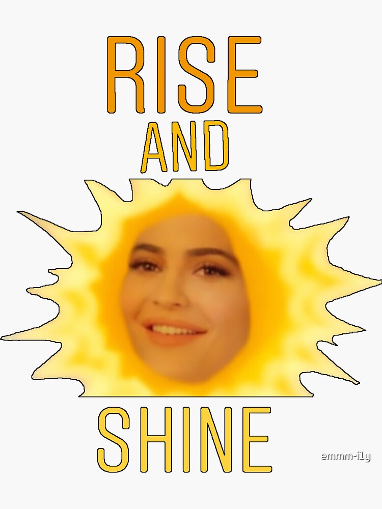 "Rise and Shine Kylie Jenner MEME" Sticker by emmmi1y Redbubble