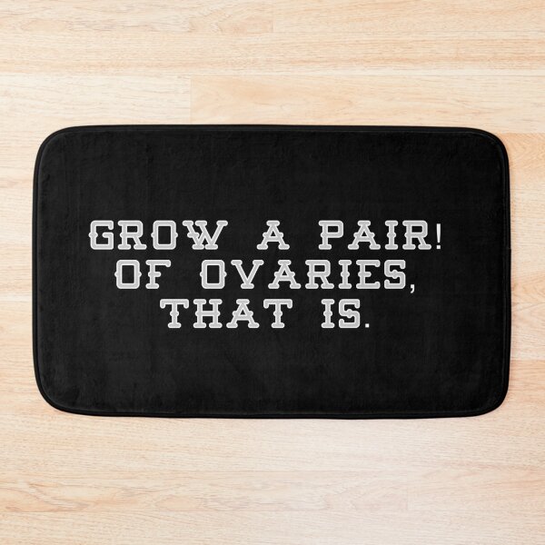 Item preview, Grow a pair, of ovaries that is! designed and sold by gingerlouls.