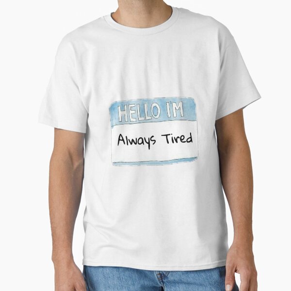 Item preview, Hello I’m Always Tired designed and sold by BeardedGoliath.