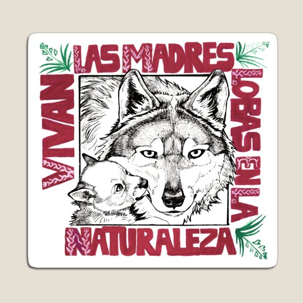 LIFE FOR THE MOTHER WOLVES IN THE WILD Magnet