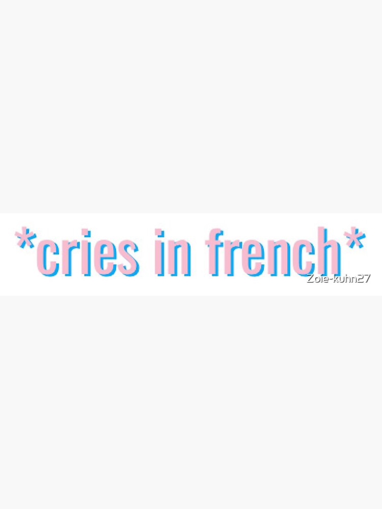 "*cries in french*" Sticker by Zoiekuhn27 Redbubble