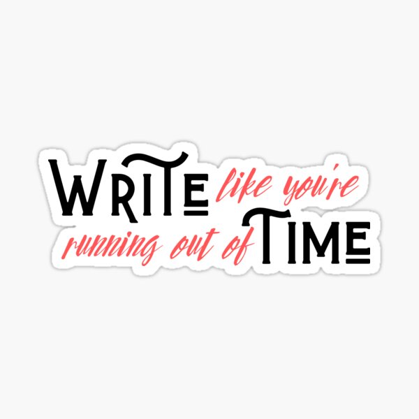 write-like-you-re-running-out-of-time-sticker-for-sale-by-shade228