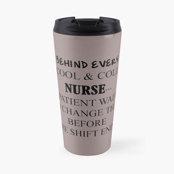Nurse Humor Quote Travel Coffee Mug