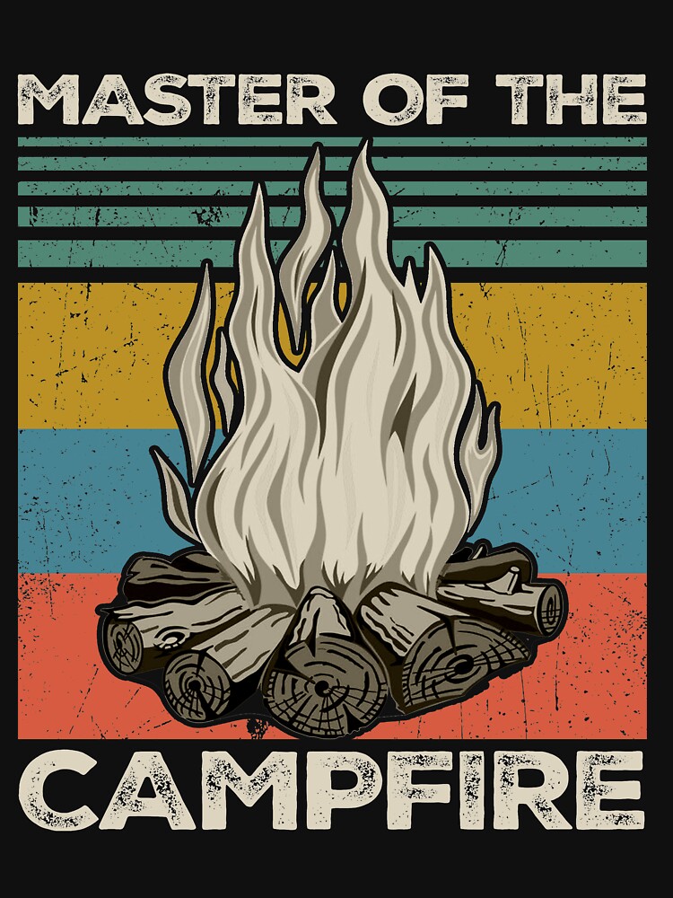 Master Of The Campfire T Shirt For Sale By Zoebarker23 Redbubble Master T Shirts The 5926