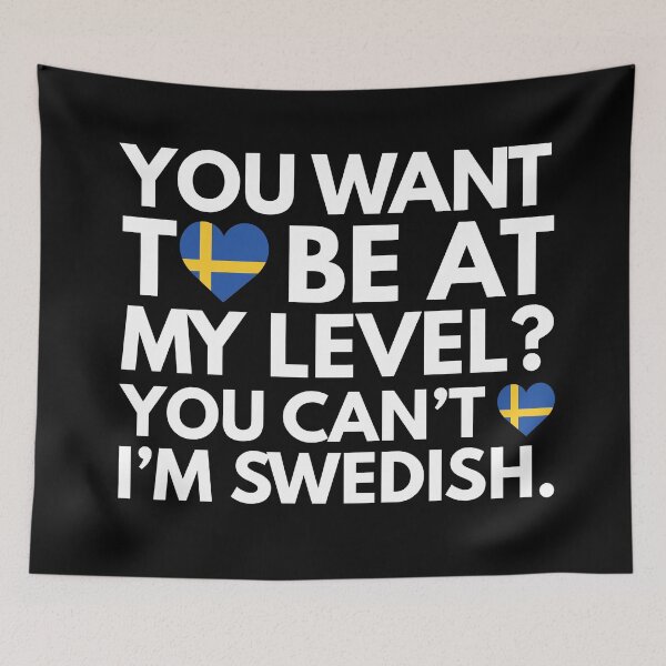 Item preview, You Want to Be at My Level? You Cant, I am Swedish. designed and sold by HelloFromAja.