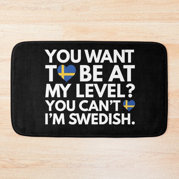 Item preview, You Want to Be at My Level? You Cant, I am Swedish. designed and sold by HelloFromAja.