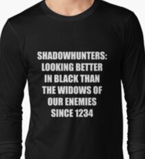 Shadowhunters: Looking Better in Black Than the Widows of our Enemies Since 1234 Long Sleeve T-Shirt