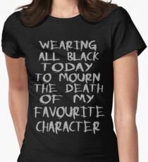 wearing black to mourn the death of my favourite character Women's Fitted T-Shirt