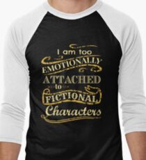 I am too emotionally attached to fictional characters Men's Baseball ¾ T-Shirt
