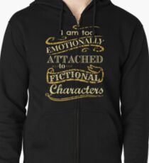 I am too emotionally attached to fictional characters Zipped Hoodie