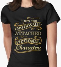 I am too emotionally attached to fictional characters Women's Fitted T-Shirt