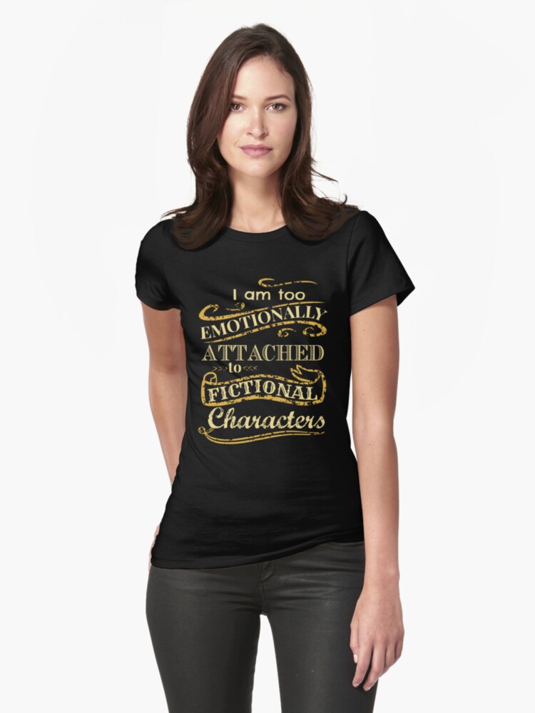 Thumbnail 1 of 3, Fitted T-Shirt, I am too emotionally attached to fictional characters designed and sold by FandomizedRose.