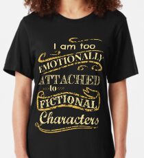 I am too emotionally attached to fictional characters Slim Fit T-Shirt