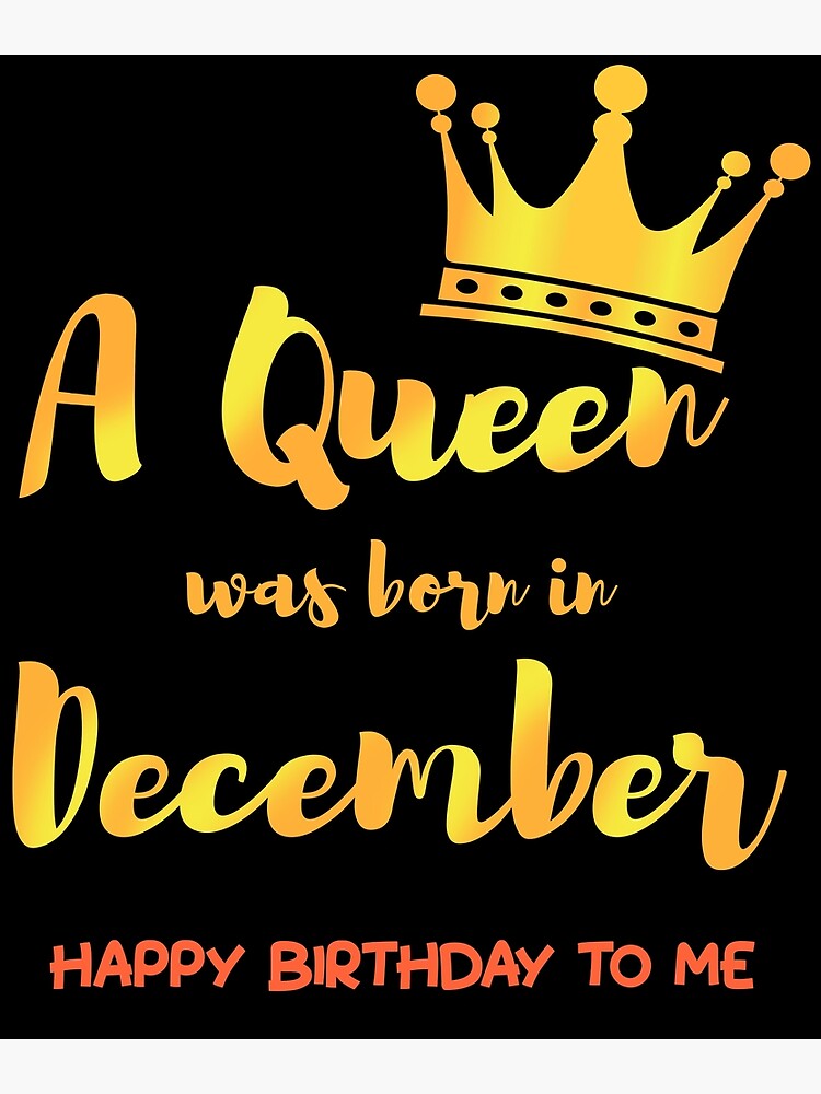 "B-Day Tee A Queen Was Born In December Happy Birthday To Me" Poster ...