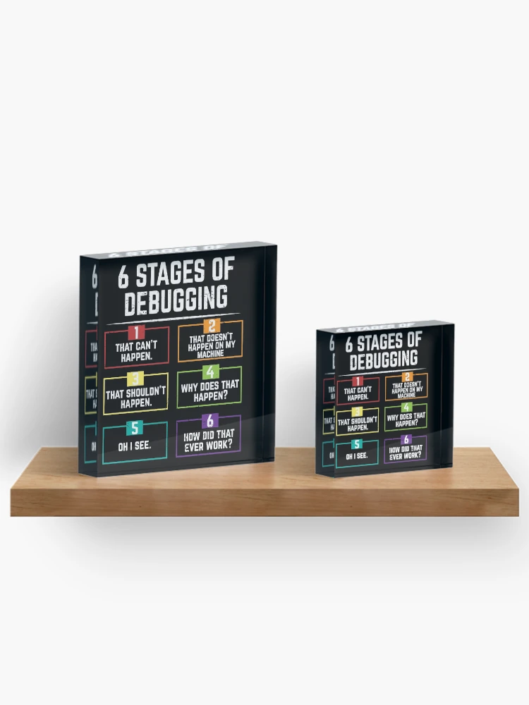 Thumbnail 3 of 5, Acrylic Block, 6 Stages Of Debugging Computer Programming designed and sold by eulonix.