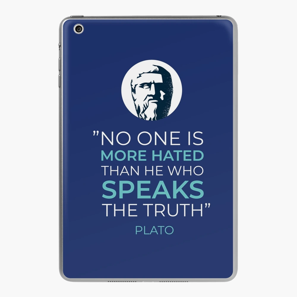 Plato life quote  No one is more hated than He who speaks the