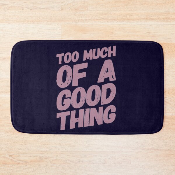 Item preview, Too Much Of A good Thing designed and sold by madtoyman.