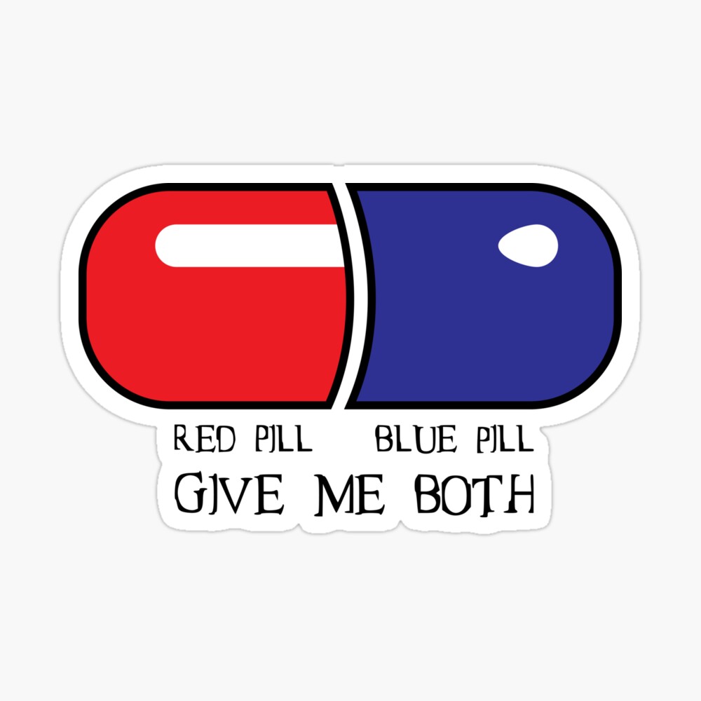 Red Pill or Blue Pill or Both