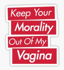 Keep Your Morality Out Of My Vagina - Pro Choice Feminist Shirt Sticker