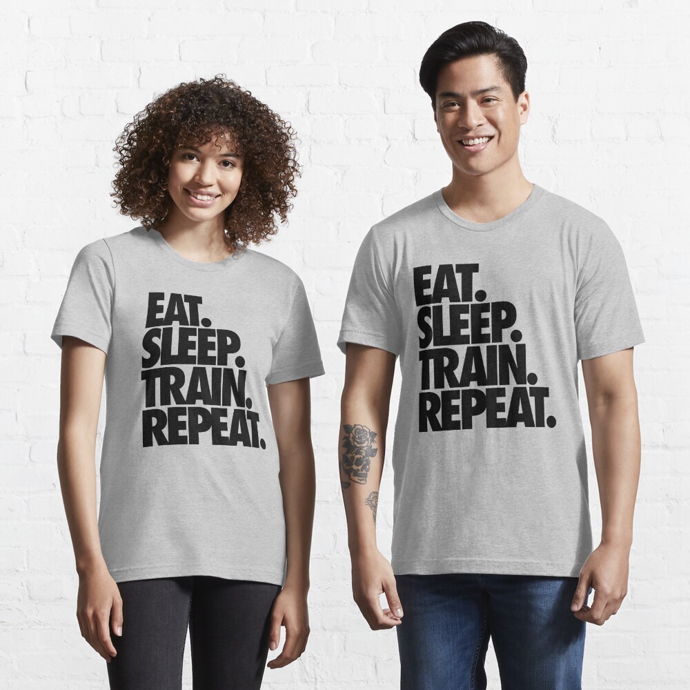 EAT. SLEEP. TRAIN. REPEAT. Essential T-Shirt