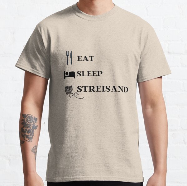 Barbra Streisand Eat, Sleep, Streisand Classic T-Shirt