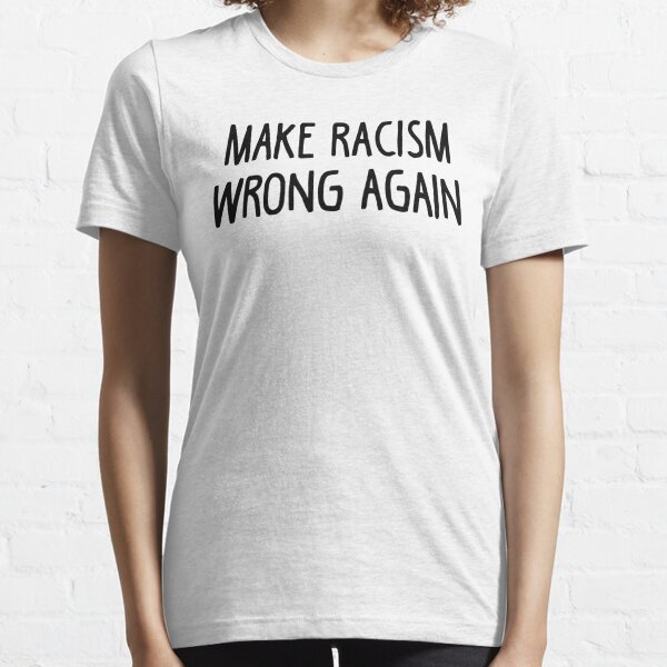 Make Racism Wrong Again Essential T-Shirt