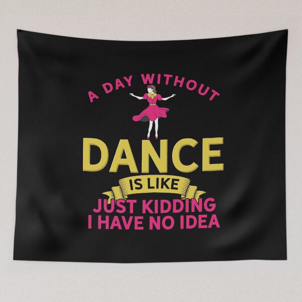 Item preview, A Day Without Dance Is Like Just Kidding Dancing designed and sold by MooonTees.