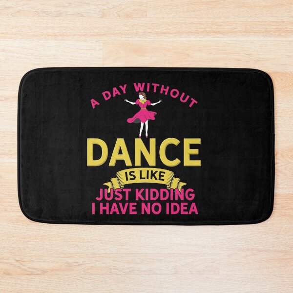 Item preview, A Day Without Dance Is Like Just Kidding Dancing designed and sold by MooonTees.