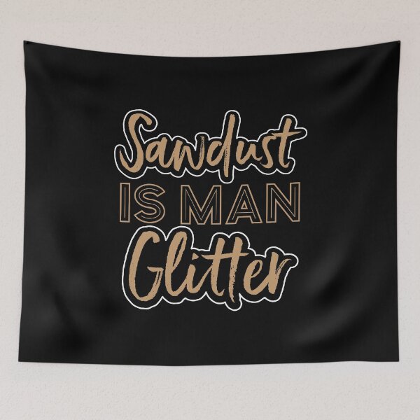 Item preview, Sawdust Is Man Glitter Father's Gift Idea designed and sold by haselshirt.