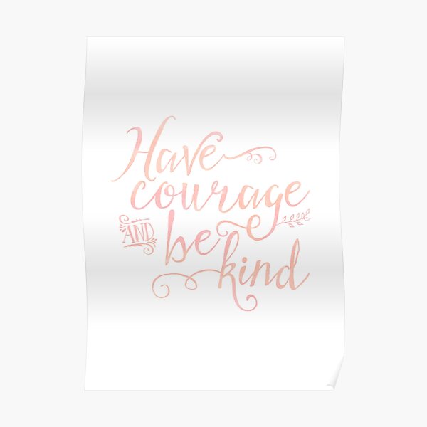 Have Courage and Be Kind (pink colorway) Poster