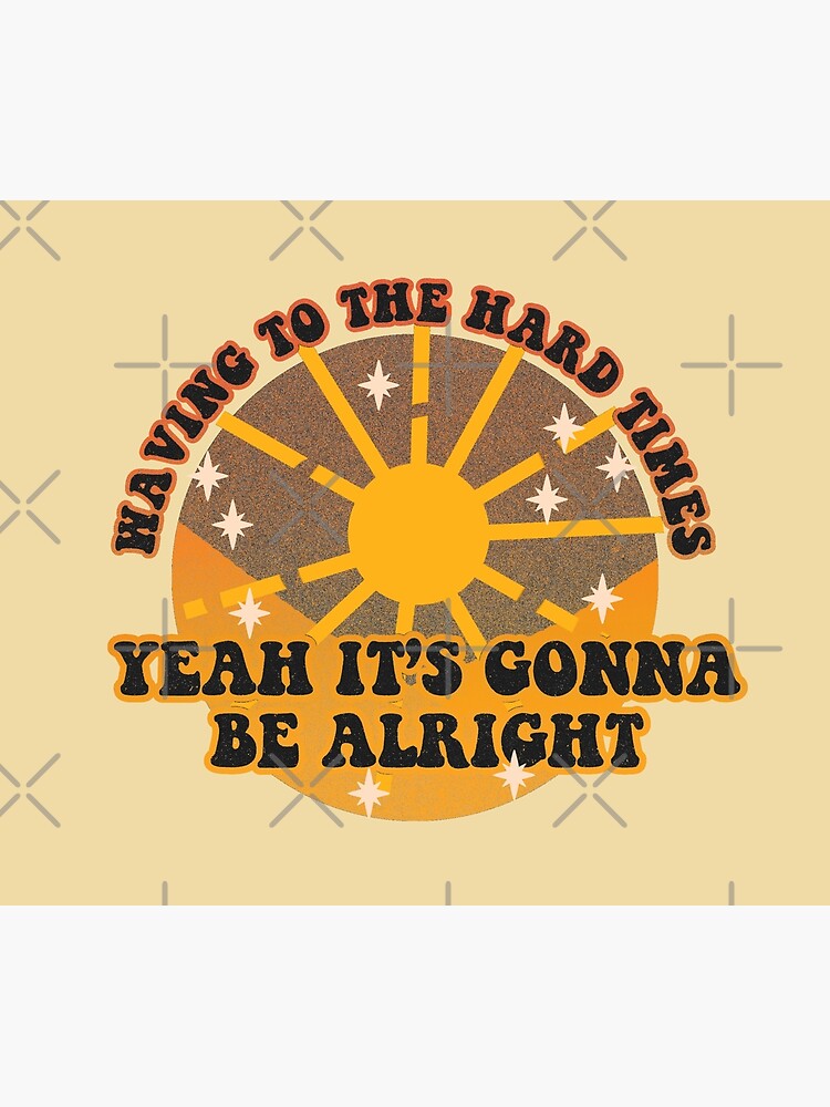 waving to the hard times, yeah it's gonna be alright by ausketches