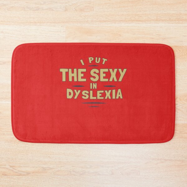 Item preview, I Put The Sexy In Dyslexia designed and sold by Yipptee Shirts.