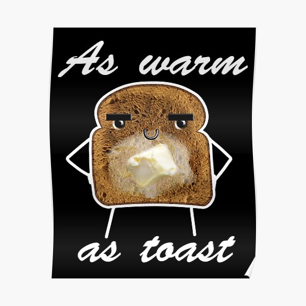 "As Warm As Toast Funny Saying Cute Design" Poster by aver223 Redbubble