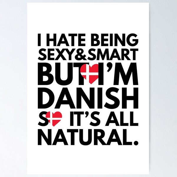 Item preview, Hate Being Sexy and Smart, But I am Danish, It is All Natural.  designed and sold by elhefe.