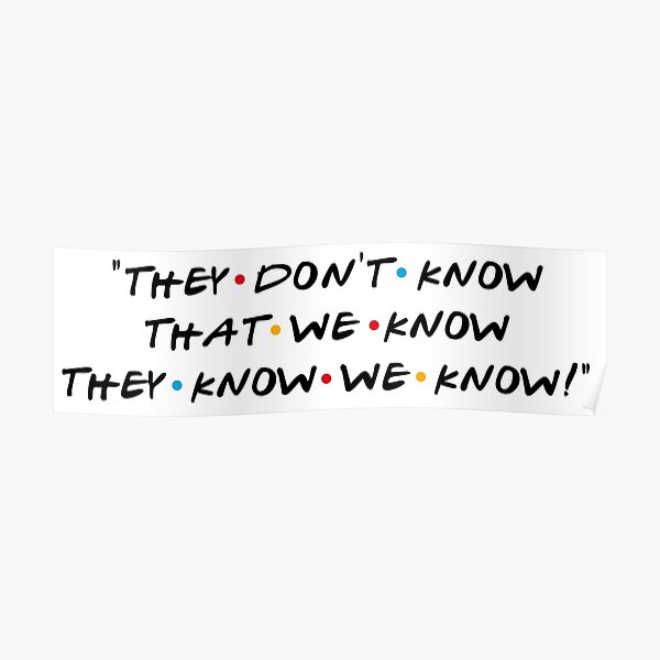 They don't know that we know they know we know! Poster
