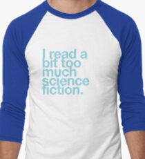 I read a bit too much science fiction. Men's Baseball ¾ T-Shirt
