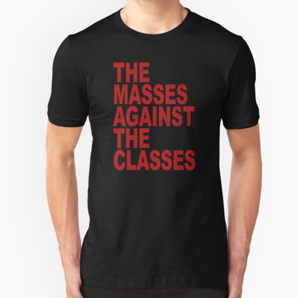 The Masses Against The Classes Slim Fit T-Shirt