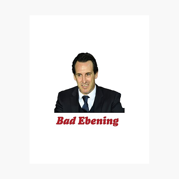 "Unai Emery Bad Ebening" Photographic Print by ...