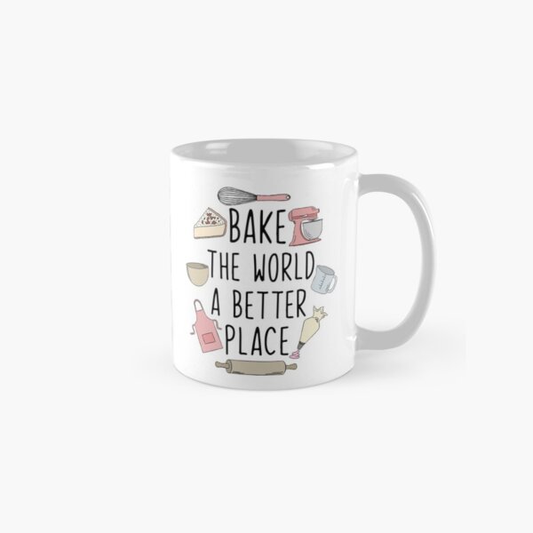 Bake the world a better place Classic Mug