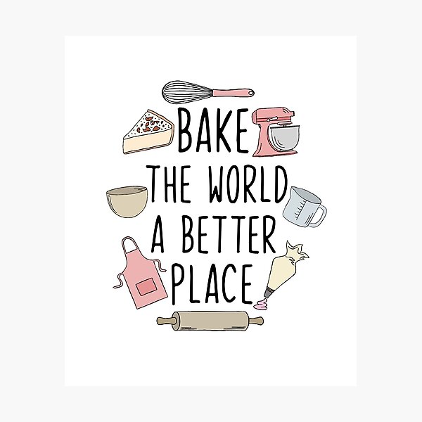 Bake the world a better place Photographic Print