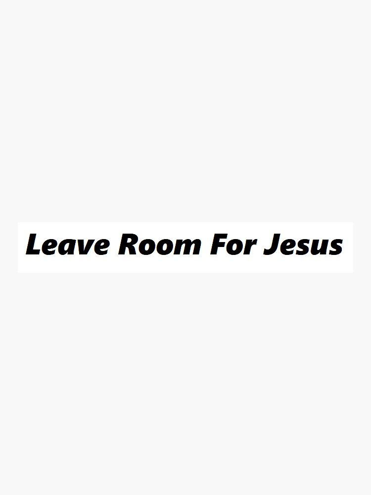 leave-room-for-jesus-sticker-by-colleen-e-e-redbubble