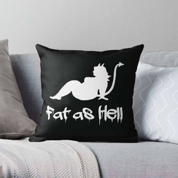 Fat as Hell!! Throw Pillow
