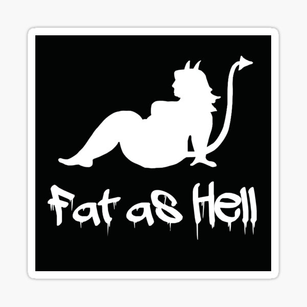 Fat as Hell!! Sticker
