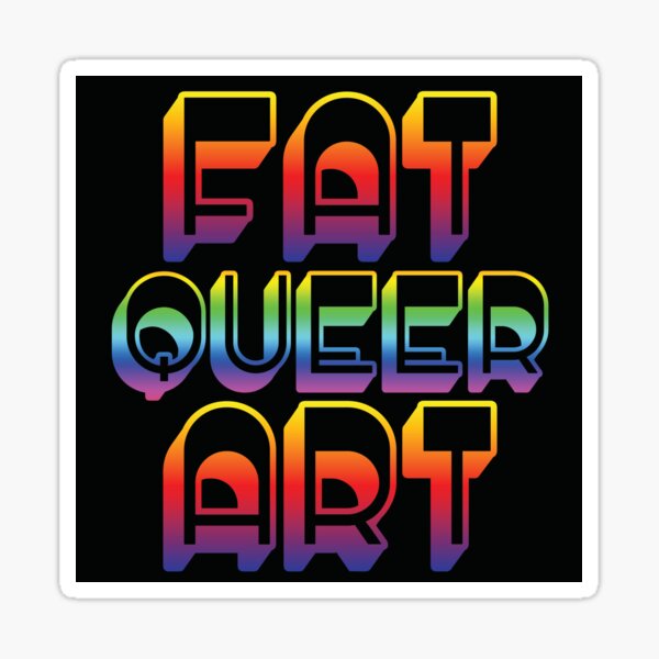 Fat. Queer. Art. Sticker
