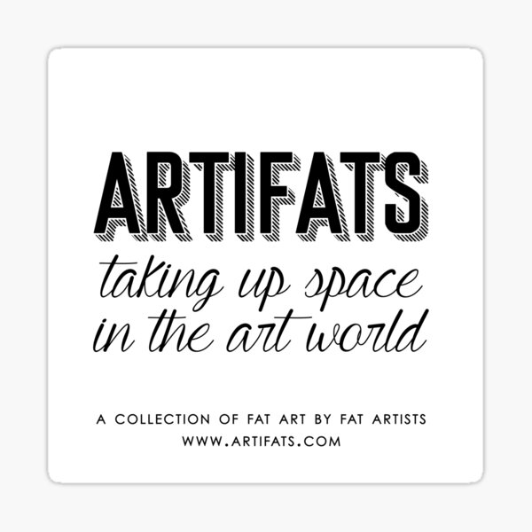 Artifats: Taking Up Space in the Art World Sticker