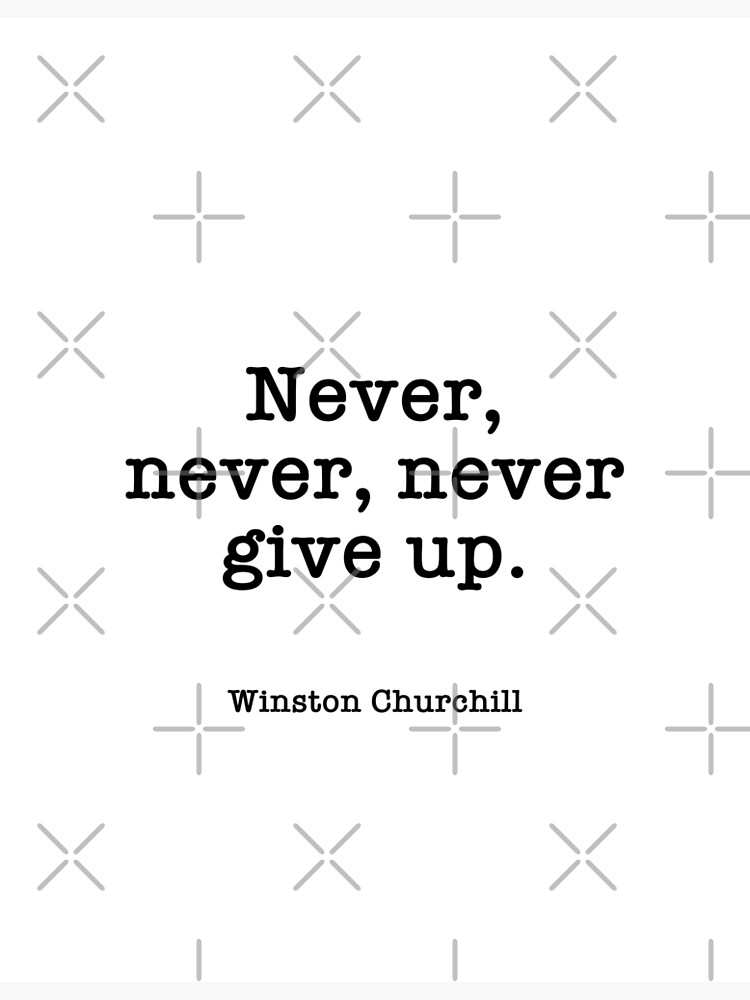 Never, never, never give up. Winston Churchill Quote | Poster