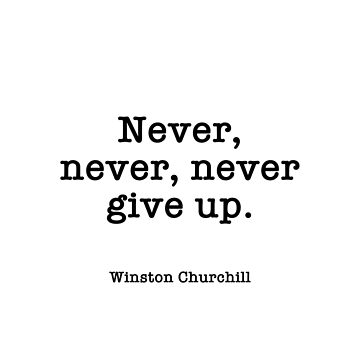 Never, never, never give up. Winston Churchill Quote | Poster