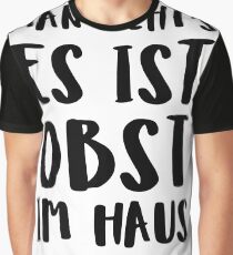 Man Siehts Es Ist Obst Im Haus Graphic T-Shirt
