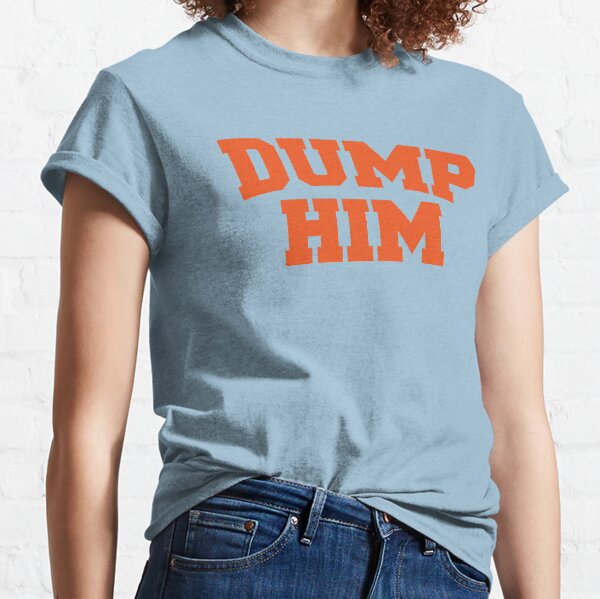 Dump Him Classic T-Shirt