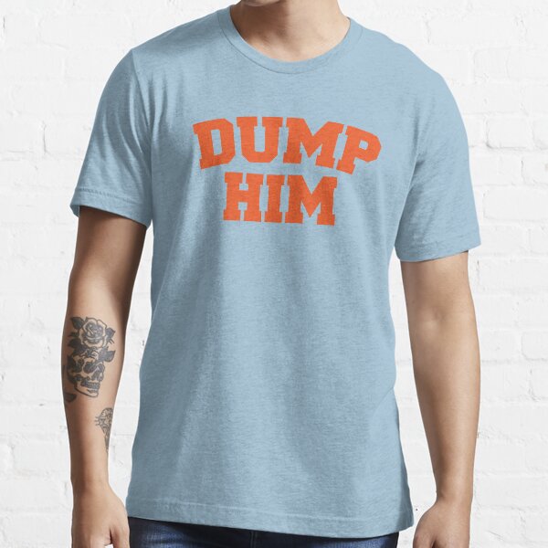dump him t shirt